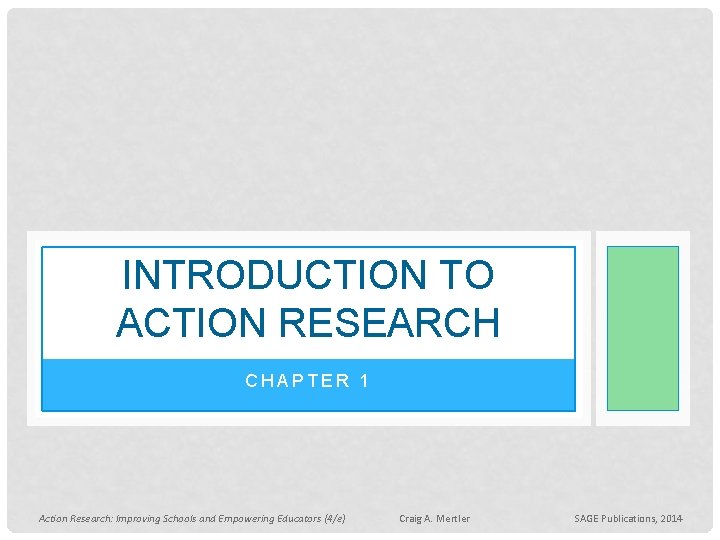 INTRODUCTION TO ACTION RESEARCH CHAPTER 1 Action Research: Improving Schools and Empowering Educators (4/e)