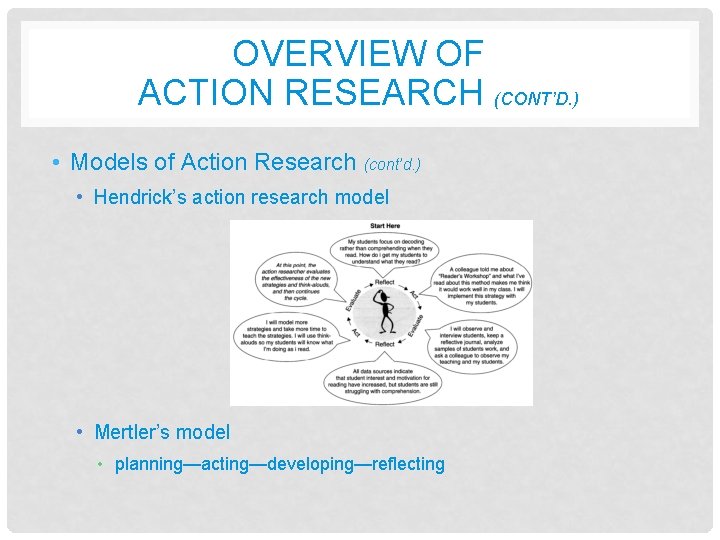 OVERVIEW OF ACTION RESEARCH (CONT’D. ) • Models of Action Research (cont’d. ) •