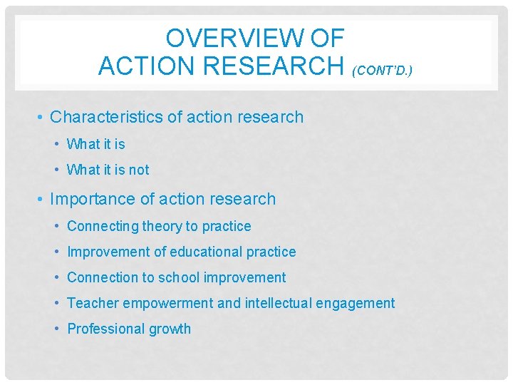 OVERVIEW OF ACTION RESEARCH (CONT’D. ) • Characteristics of action research • What it