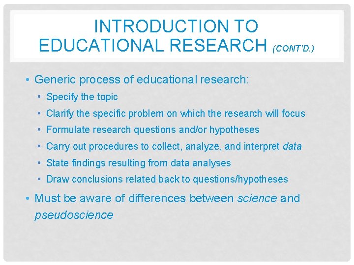INTRODUCTION TO EDUCATIONAL RESEARCH (CONT’D. ) • Generic process of educational research: • Specify