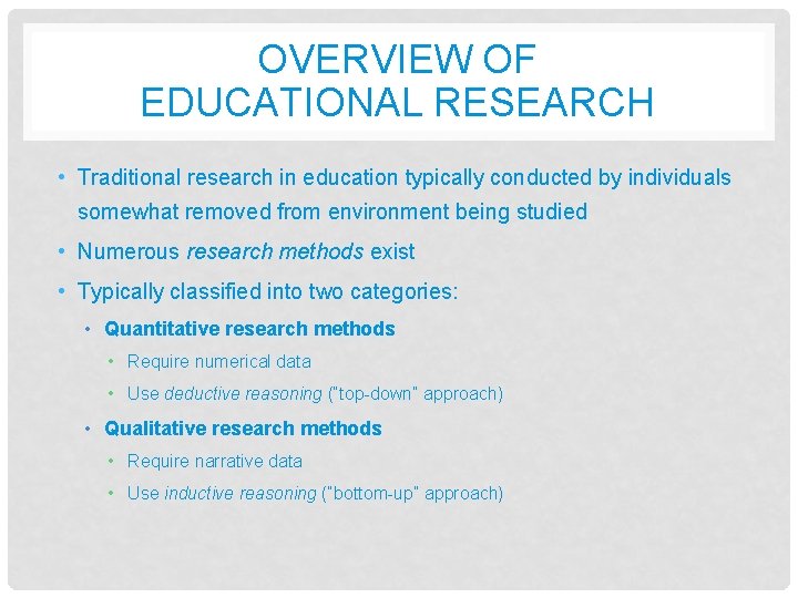 OVERVIEW OF EDUCATIONAL RESEARCH • Traditional research in education typically conducted by individuals somewhat