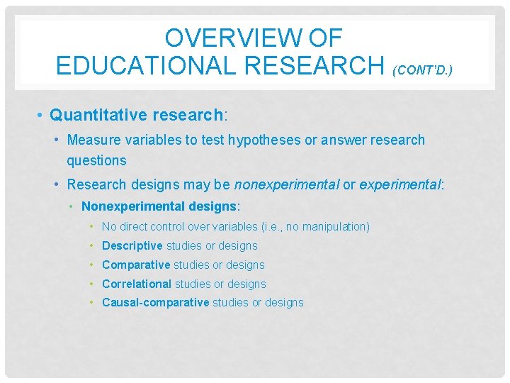 OVERVIEW OF EDUCATIONAL RESEARCH (CONT’D. ) • Quantitative research: • Measure variables to test