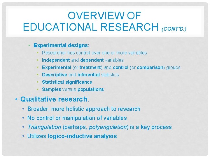 OVERVIEW OF EDUCATIONAL RESEARCH (CONT’D. ) • Experimental designs: • Researcher has control over