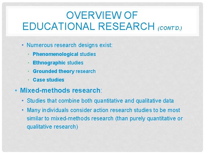OVERVIEW OF EDUCATIONAL RESEARCH (CONT’D. ) • Numerous research designs exist: • Phenomenological studies