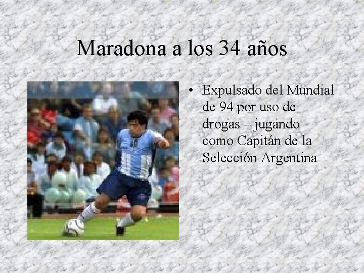 Maradona a los 34 años • Expulsado del Mundial de 94 por uso de