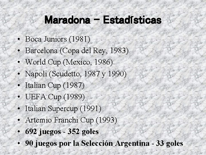Maradona – Estadísticas • • • Boca Juniors (1981) Barcelona (Copa del Rey, 1983)