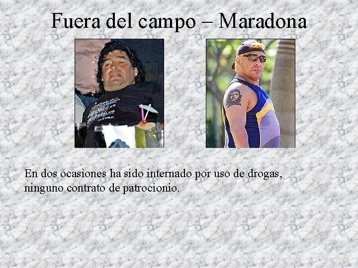 Fuera del campo – Maradona En dos ocasiones ha sido internado por uso de