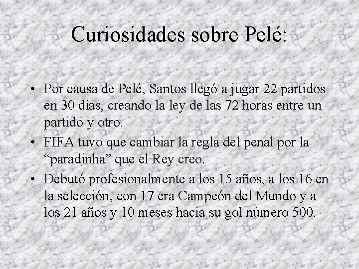 Curiosidades sobre Pelé: • Por causa de Pelé, Santos llegó a jugar 22 partidos