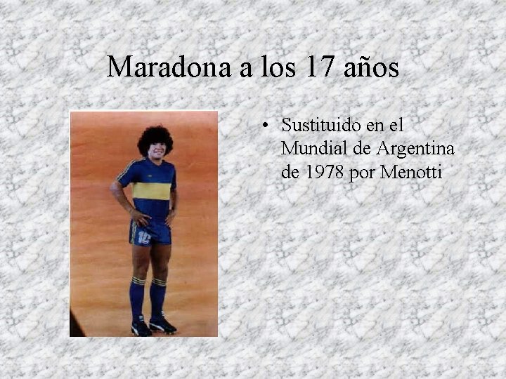 Maradona a los 17 años • Sustituido en el Mundial de Argentina de 1978