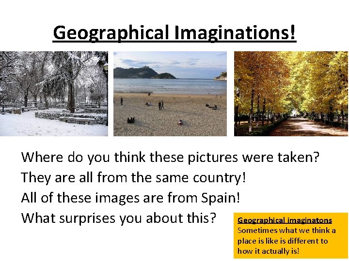 Geographical Imaginations! Where do you think these pictures were taken? They are all from