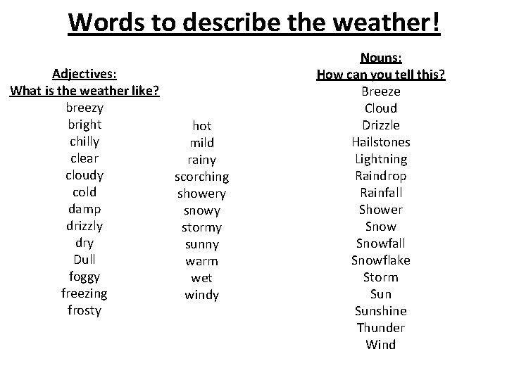 Words to describe the weather! Adjectives: What is the weather like? breezy bright chilly
