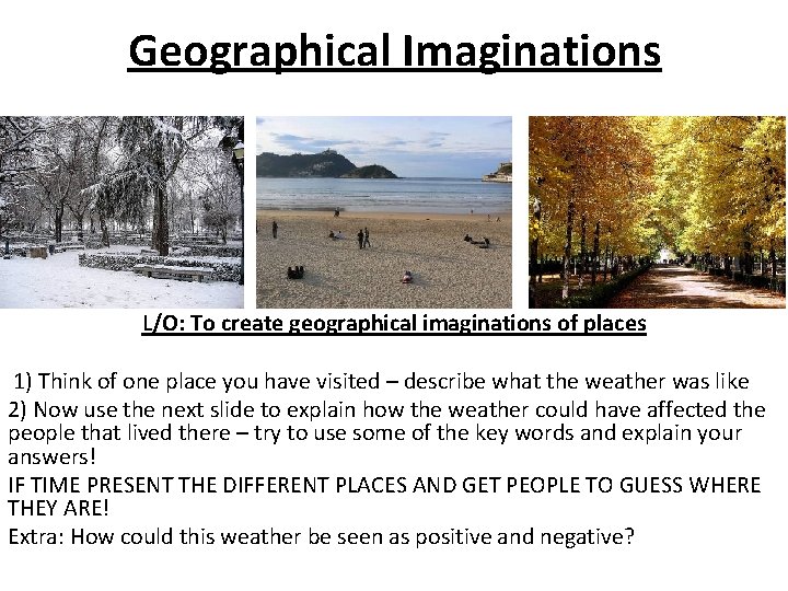 Geographical Imaginations L/O: To create geographical imaginations of places 1) Think of one place