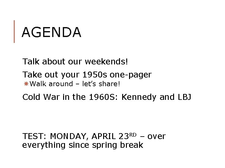 AGENDA Talk about our weekends! Take out your 1950 s one-pager Walk around –