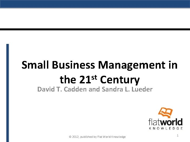 Small Business Management in st the 21 Century David T. Cadden and Sandra L.