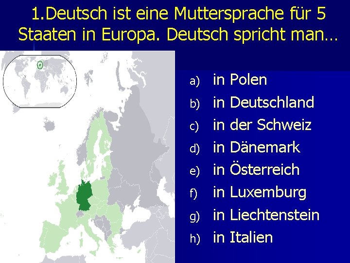 1. Deutsch ist eine Muttersprache für 5 Staaten in Europa. Deutsch spricht man… a)