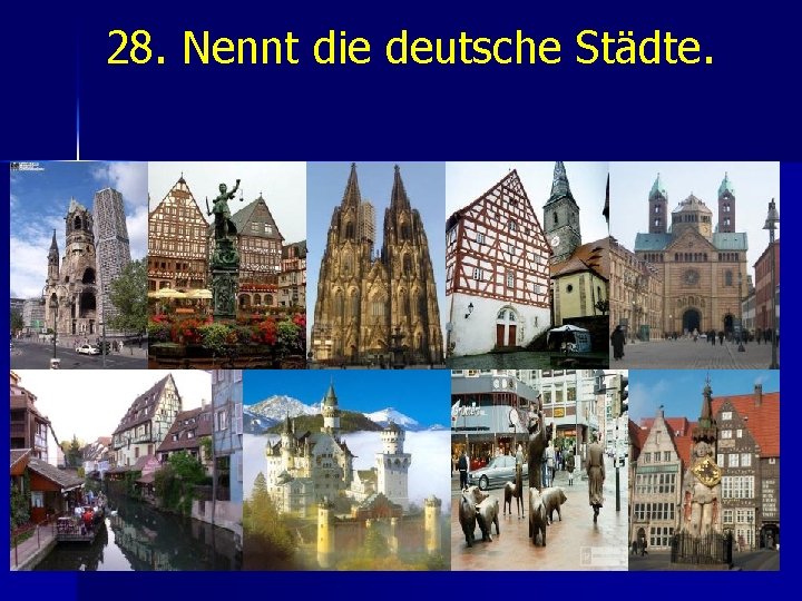 28. Nennt die deutsche Städte. 