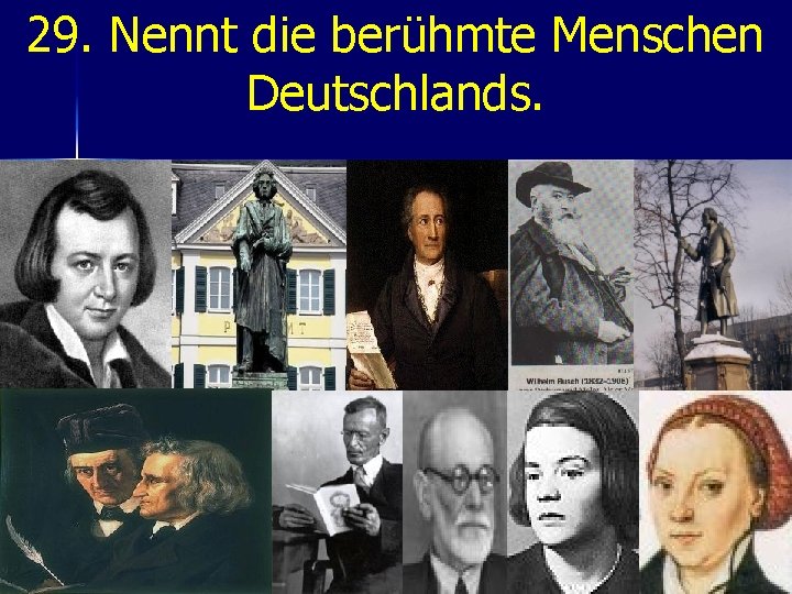 29. Nennt die berühmte Menschen Deutschlands. 