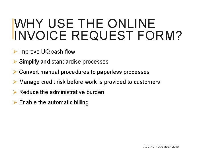 WHY USE THE ONLINE INVOICE REQUEST FORM? Ø Improve UQ cash flow Ø Simplify