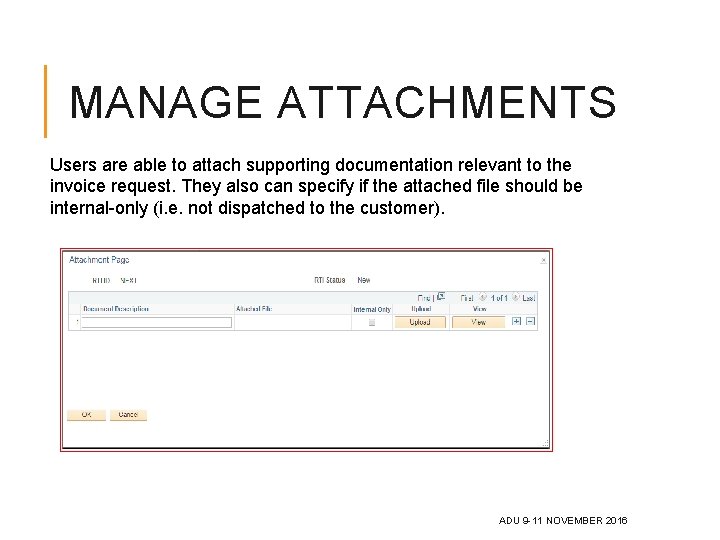 MANAGE ATTACHMENTS Users are able to attach supporting documentation relevant to the invoice request.