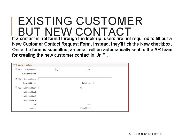 EXISTING CUSTOMER BUT NEW CONTACT If a contact is not found through the look-up,