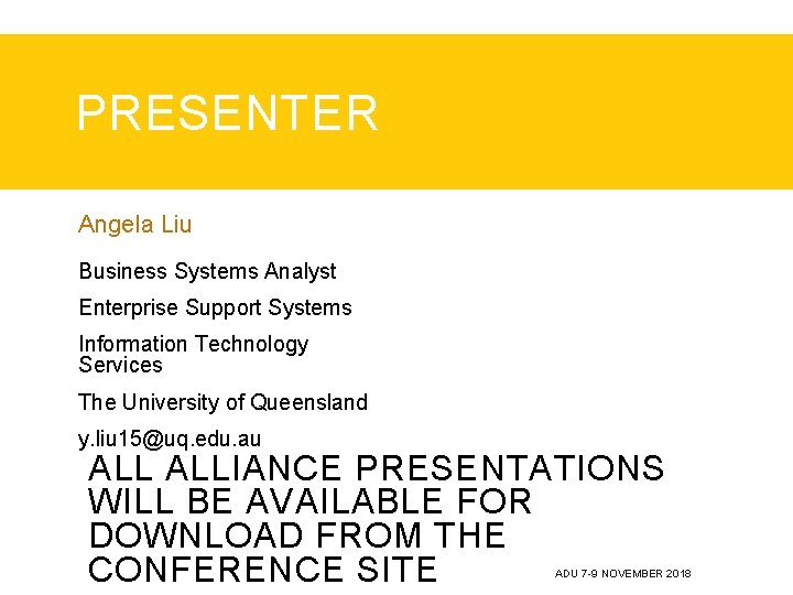 PRESENTER Angela Liu Business Systems Analyst Enterprise Support Systems Information Technology Services The University