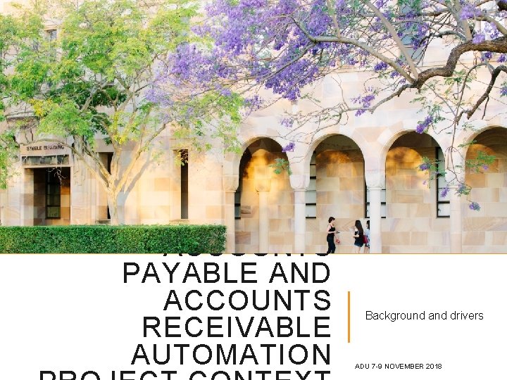 ACCOUNTS PAYABLE AND ACCOUNTS RECEIVABLE AUTOMATION Background and drivers ADU 7 -9 NOVEMBER 2018