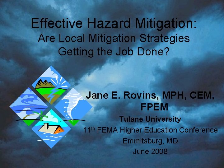 Effective Hazard Mitigation: Are Local Mitigation Strategies Getting the Job Done? Jane E. Rovins,