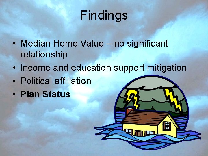 Findings • Median Home Value – no significant relationship • Income and education support