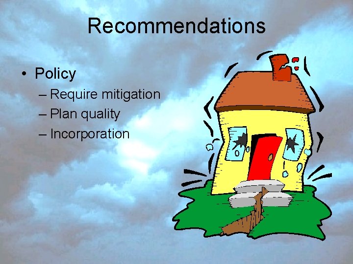 Recommendations • Policy – Require mitigation – Plan quality – Incorporation 