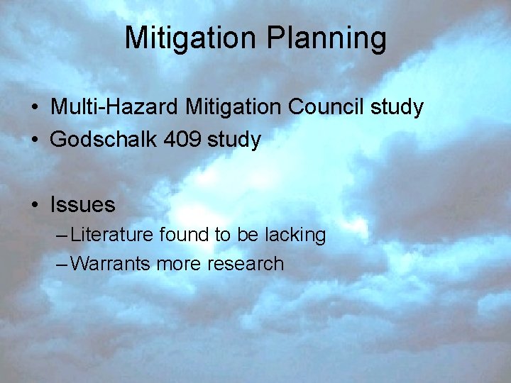 Mitigation Planning • Multi-Hazard Mitigation Council study • Godschalk 409 study • Issues –