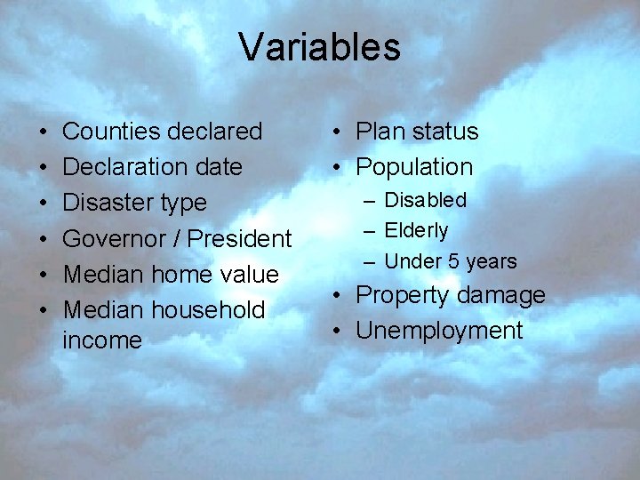 Variables • • • Counties declared Declaration date Disaster type Governor / President Median