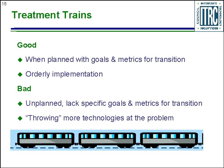 15 Treatment Trains Good u When planned with goals & metrics for transition u