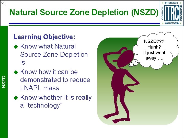 29 NSZD Natural Source Zone Depletion (NSZD) Learning Objective: u Know what Natural Source