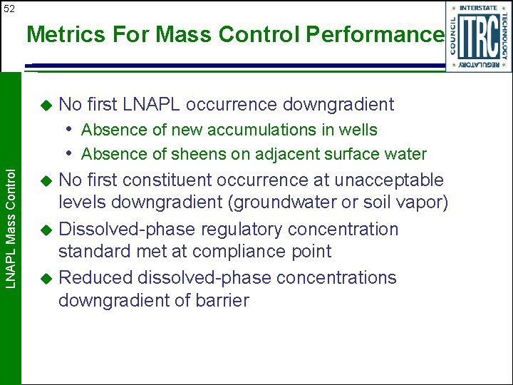 52 Metrics For Mass Control Performance u No first LNAPL occurrence downgradient LNAPL Mass