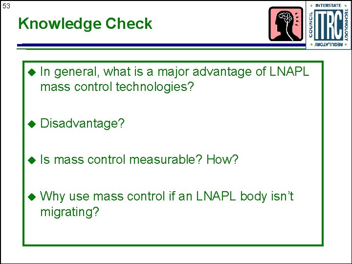 53 Knowledge Check u In general, what is a major advantage of LNAPL mass
