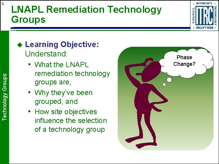 6 LNAPL Remediation Technology Groups u Learning Objective: Understand: Technology Groups • What the