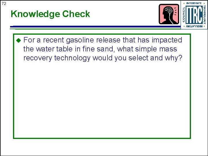 72 Knowledge Check u For a recent gasoline release that has impacted the water