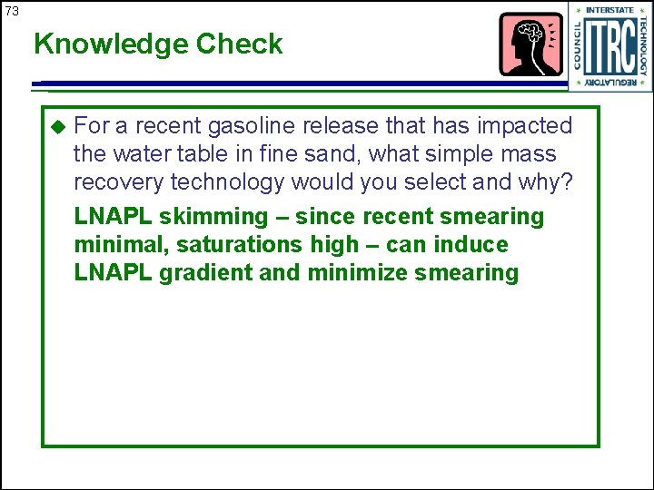 73 Knowledge Check u For a recent gasoline release that has impacted the water