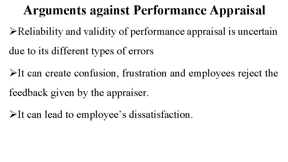 Arguments against Performance Appraisal ØReliability and validity of performance appraisal is uncertain due to Arguments against Performance Appraisal ØReliability and validity of performance appraisal is uncertain due to