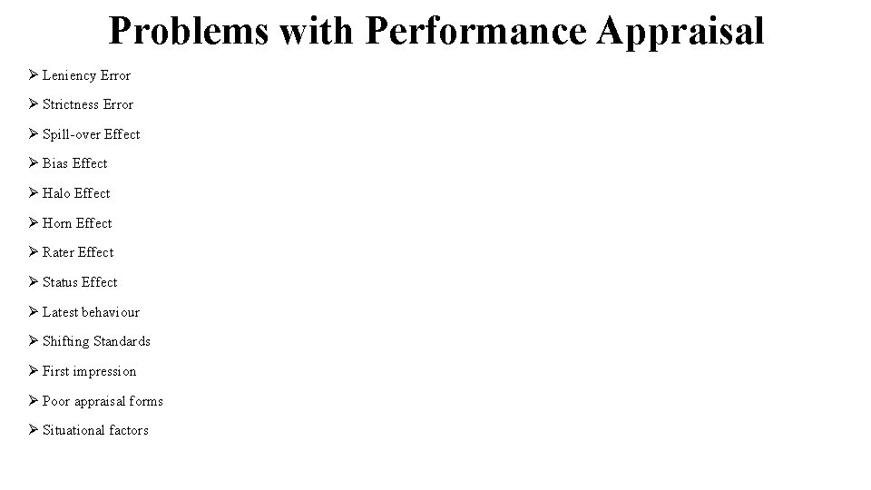 Problems with Performance Appraisal Ø Leniency Error Ø Strictness Error Ø Spill-over Effect Ø Problems with Performance Appraisal Ø Leniency Error Ø Strictness Error Ø Spill-over Effect Ø
