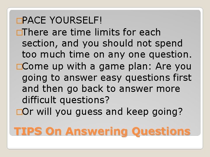 �PACE YOURSELF! �There are time limits for each section, and you should not spend