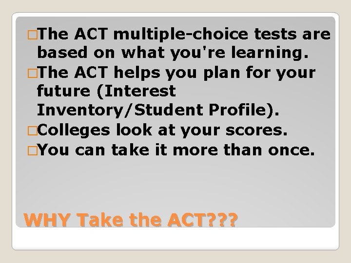 �The ACT multiple-choice tests are based on what you're learning. �The ACT helps you