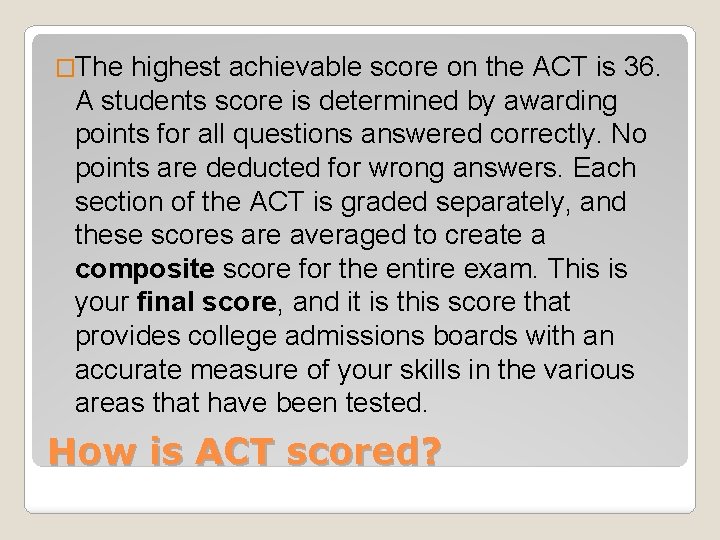 �The highest achievable score on the ACT is 36. A students score is determined