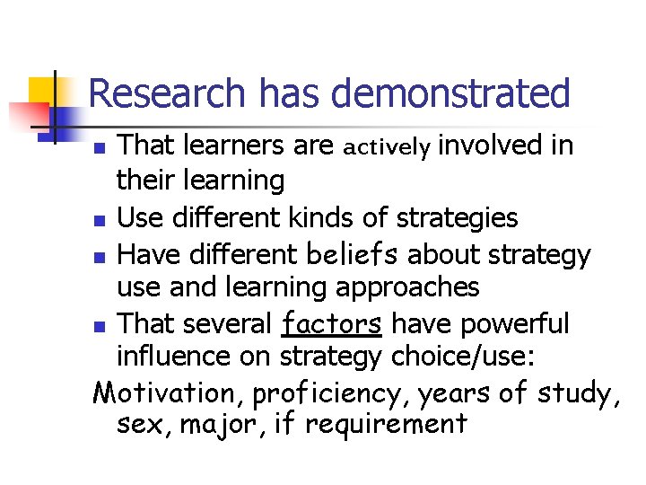 Research has demonstrated That learners are actively involved in their learning n Use different