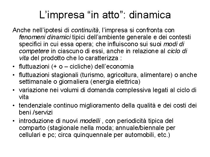 L’impresa “in atto”: dinamica Anche nell’ipotesi di continuità, l’impresa si confronta con fenomeni dinamici