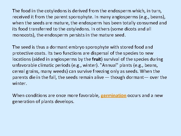 The food in the cotyledons is derived from the endosperm which, in turn, received