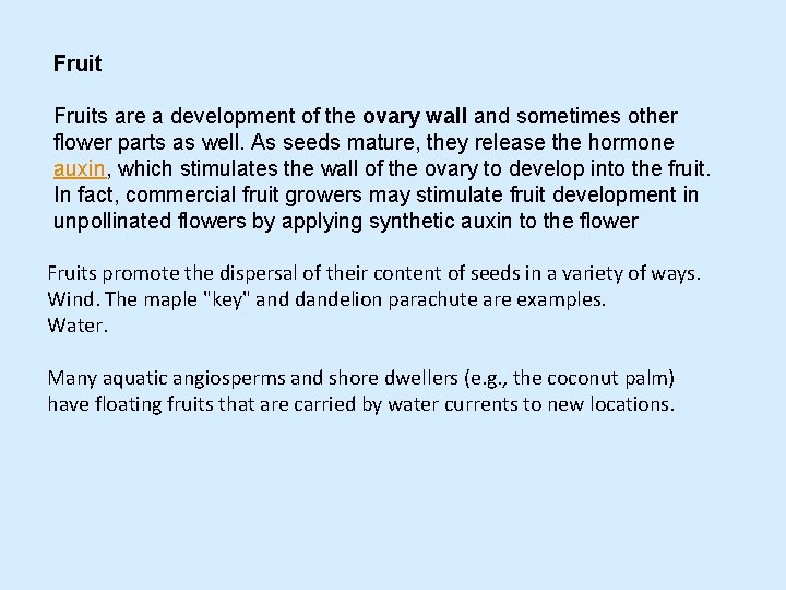 Fruits are a development of the ovary wall and sometimes other flower parts as