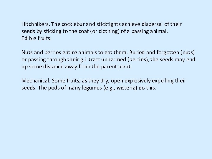 Hitchhikers. The cocklebur and sticktights achieve dispersal of their seeds by sticking to the