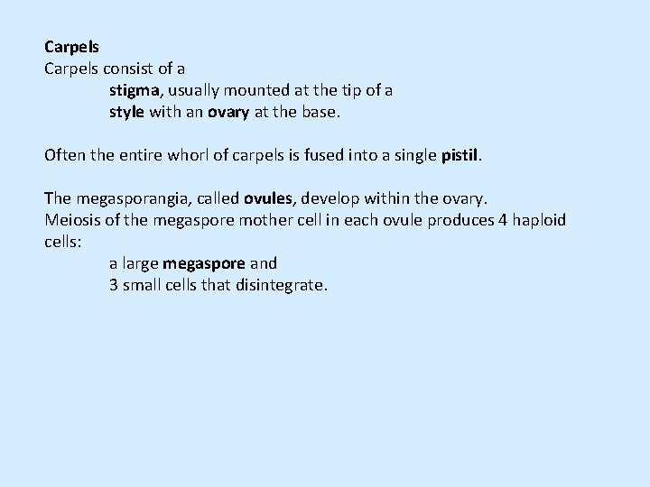 Carpels consist of a stigma, usually mounted at the tip of a style with