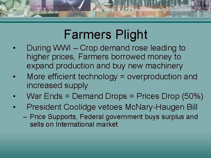 Farmers Plight • • During WWI – Crop demand rose leading to higher prices,
